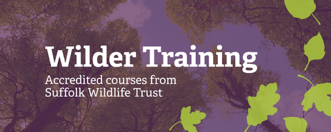 Wilder Training. Accredited courses from Suffolk Wildlife Trust