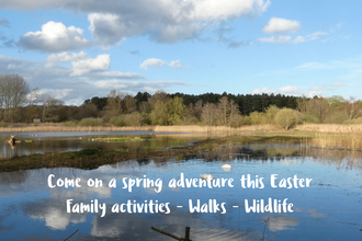 View of a lake with cloud reflections on the water. Caption 'Come on a spring adventure this Easter. Family Activities - Walks - Wildlife.