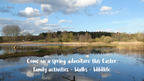 View of a lake with cloud reflections on the water. Caption 'Come on a spring adventure this Easter. Family Activities - Walks - Wildlife.