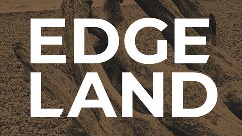 Large font reading Edge Land overlayed on a sepia image of drift wood